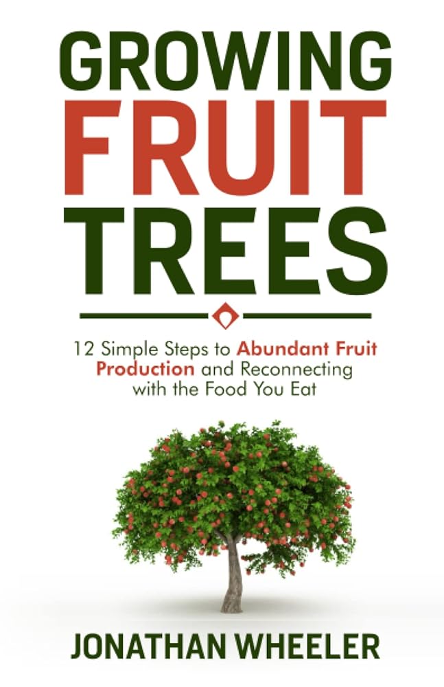 Rising Fruit Timber: A 12-Step Information to Bountiful Harvests and Reconnecting with Your Meals